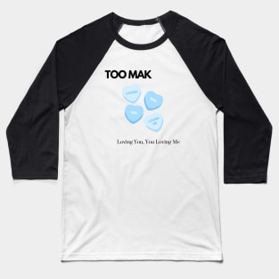 TOO MAK - Loving You, You Loving Me (Version 1) Baseball T-Shirt